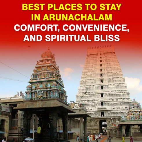 Best Places to Stay in Arunachalam – Comfort, Convenience, and Spiritual Bliss