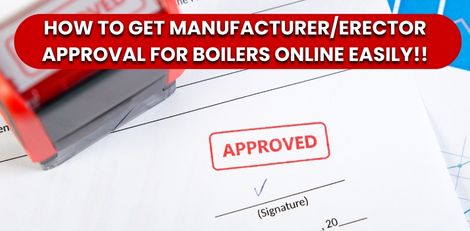 How to Get Manufacturer/Erector Approval for Boilers Online Easily!!