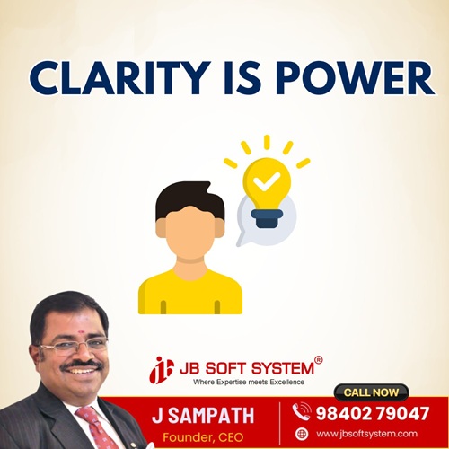 Clarity is Power – By J Sampath, Founder & CEO, JB Soft System